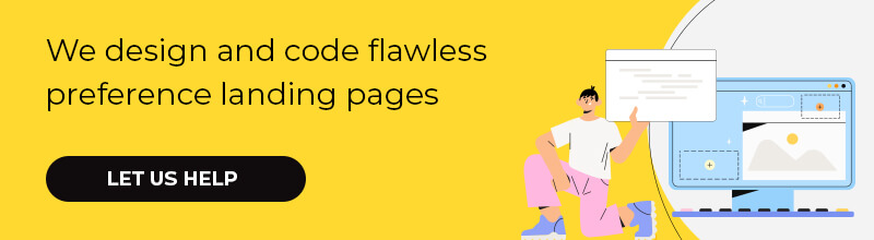 We design and code flawless preference landing pages