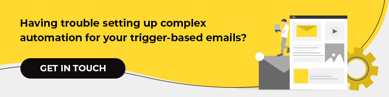 Having trouble setting up complex automation for your trigger-based emails?