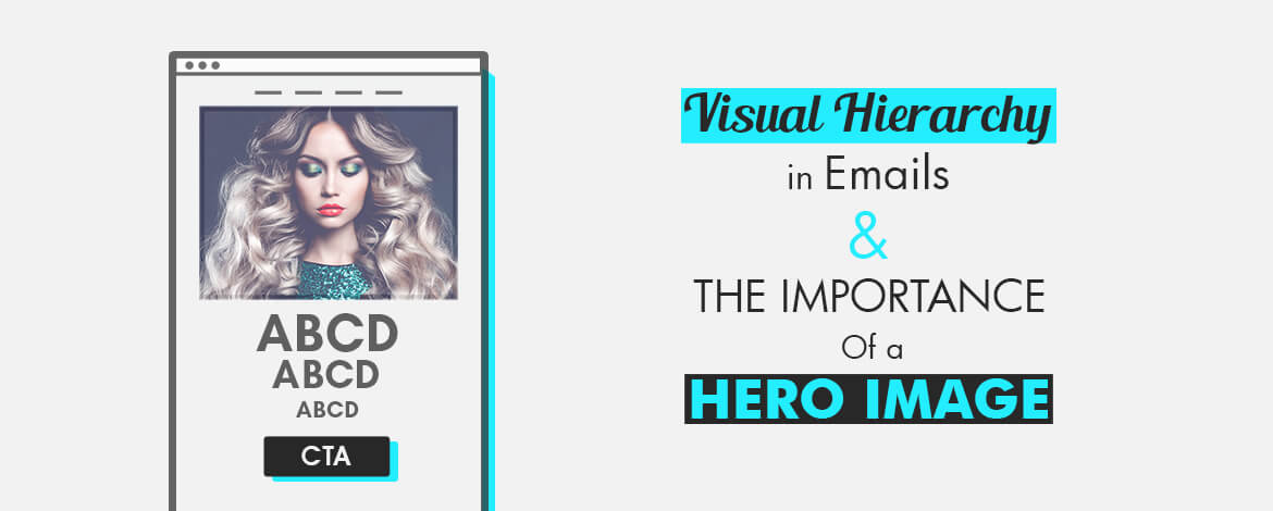 Designing for emails - Visual Hierarchy in Emails & the Importance of a Hero Image